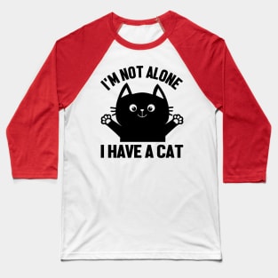 i'm Not alone I Have A Cat Baseball T-Shirt